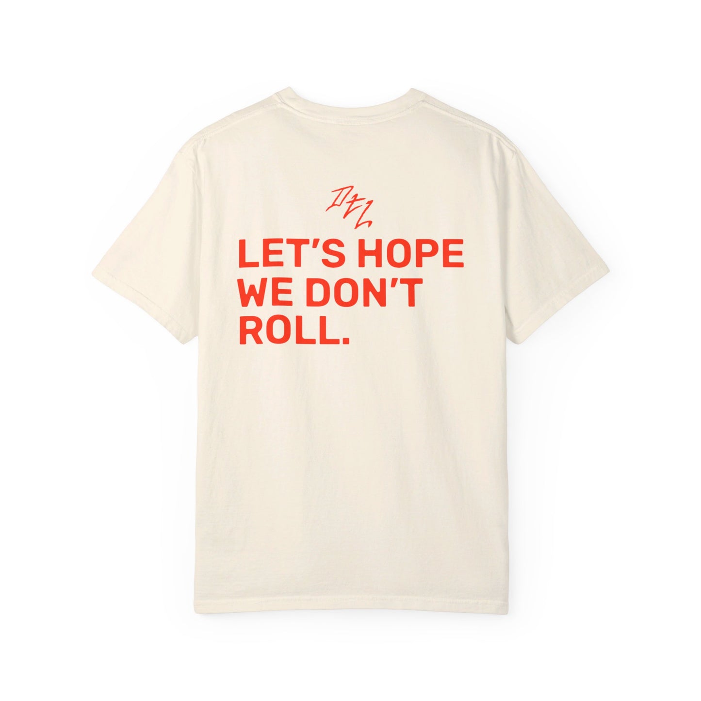 Let's Hope We Don't Roll Tee