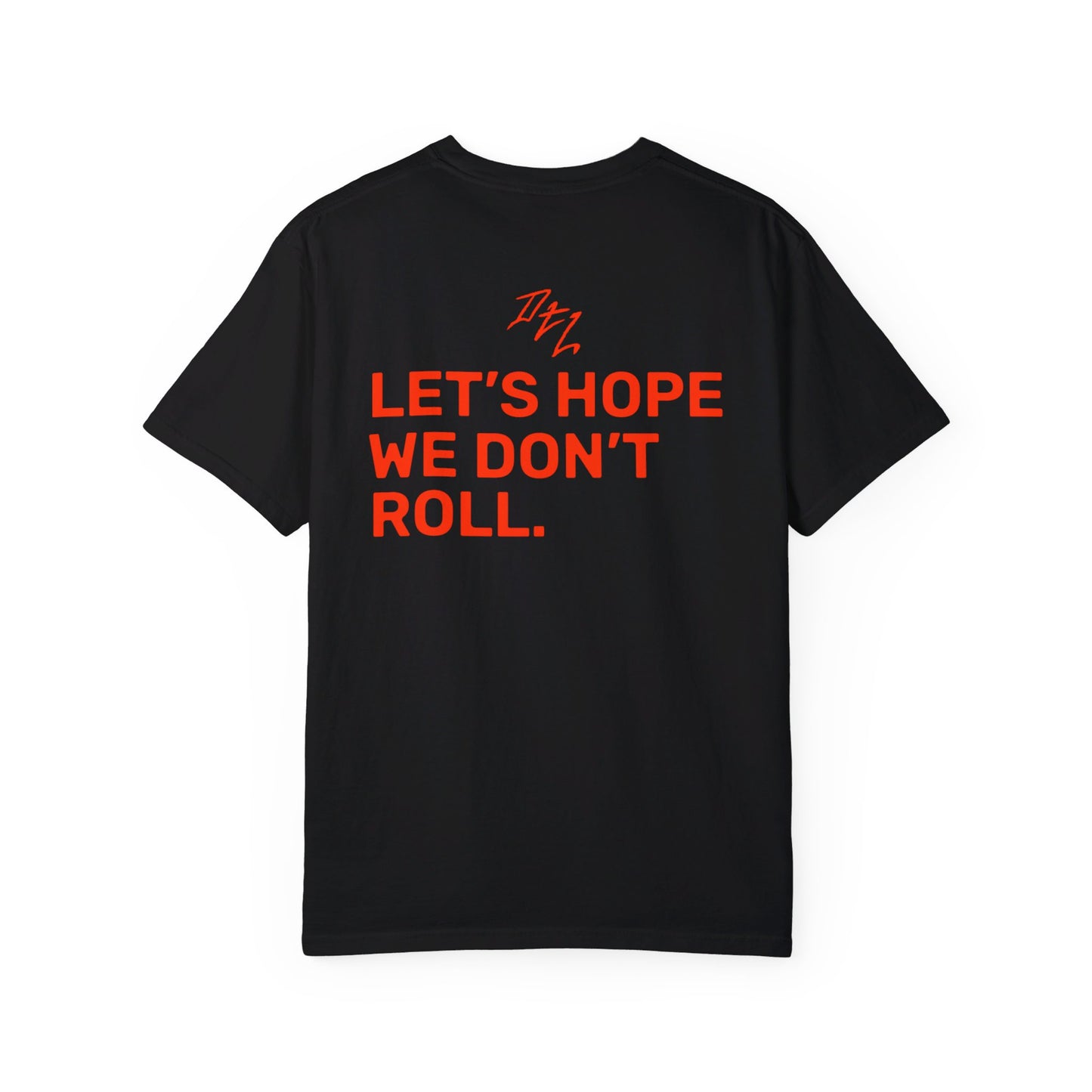 Let's Hope We Don't Roll Tee