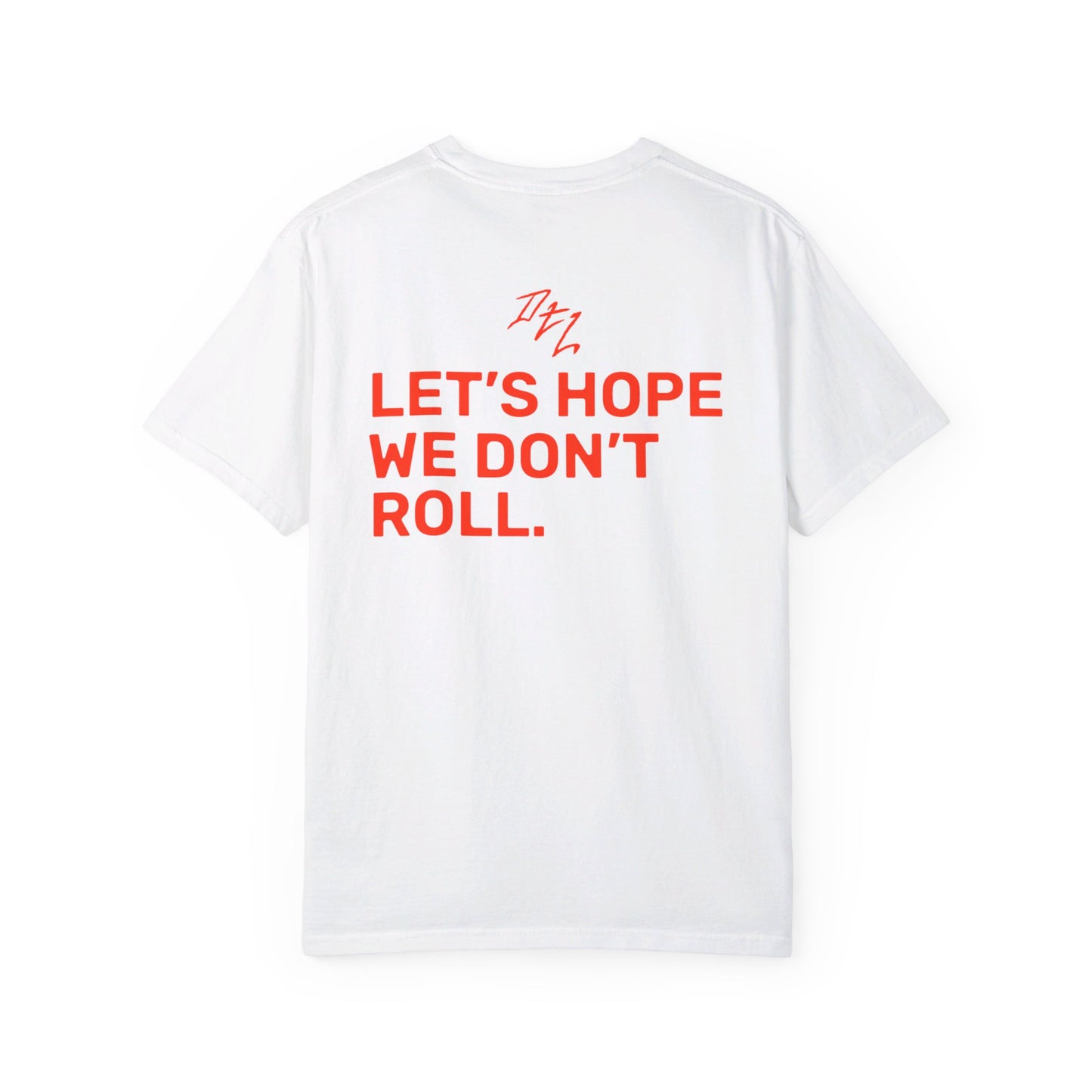 Let's Hope We Don't Roll Tee