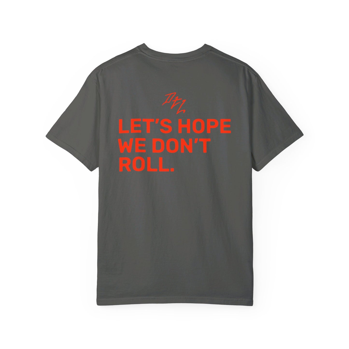 Let's Hope We Don't Roll Tee